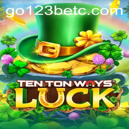 TenTonWaysLuck: Unleashing New Horizons in Gaming with go123bet